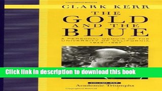 Read Books The Gold and the Blue: A Personal Memoir of the University of California, 1949 - 1967:
