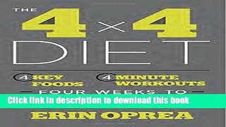 Read The 4 x 4 Diet: 4 Key Foods, 4-Minute Workouts, Four Weeks to the Body You Want  Ebook Free