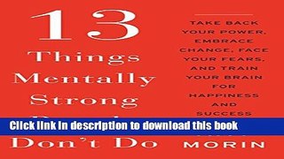 Read 13 Things Mentally Strong People Don t Do: Take Back Your Power, Embrace Change, Face Your