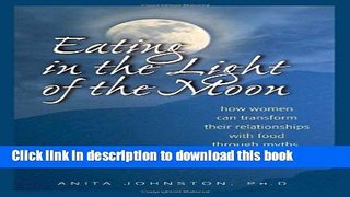 Read Books Eating in the Light of the Moon: How Women Can Transform Their Relationship with Food