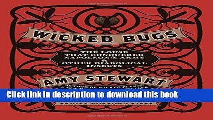 Read Wicked Bugs: The Louse That Conquered Napoleon s Army   Other Diabolical Insects  Ebook Free