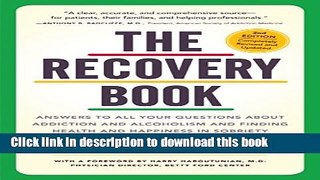 Read Books The Recovery Book: Answers to  All Your Questions About Addiction and Alcoholism and