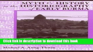 Read Books Myth   History In Historiography of Early Burma: Pardigms, Primary Sources,