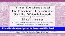 Read Books The Dialectical Behavior Therapy Skills Workbook for Bulimia: Using DBT to Break the