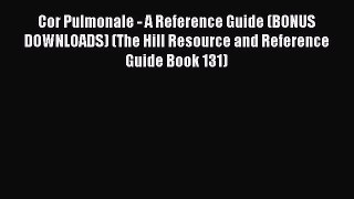 Download Cor Pulmonale - A Reference Guide (BONUS DOWNLOADS) (The Hill Resource and Reference