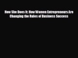 complete How She Does It: How Women Entrepreneurs Are Changing the Rules of Business Success