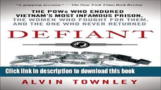 Read Defiant: The POWs Who Endured Vietnam s Most Infamous Prison, the Women Who Fought for Them,