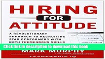 Read Hiring for Attitude: A Revolutionary Approach to Recruiting and Selecting People with Both