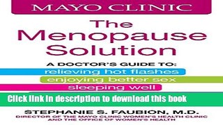 Read Mayo Clinic The Menopause Solution: A doctor s guide to relieving hot flashes, enjoying
