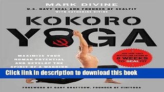 Read Kokoro Yoga: Maximize Your Human Potential and Develop the Spirit of a Warrior--the SEALfit