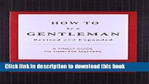 Read How to Be a Gentleman Revised and   Updated: A Contemporary Guide to Common Courtesy