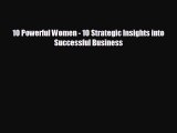 there is 10 Powerful Women - 10 Strategic Insights into Successful Business