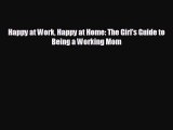 complete Happy at Work Happy at Home: The Girl's Guide to Being a Working Mom