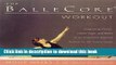 PDF The BalleCoreÂ® Workout: Integrating Pilates, Hatha Yoga, and Ballet in an Innovative Exercise