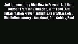 Download Anti Inflammatory Diet: How to Prevent And Heal Yourself From Inflammation With Food.(Anti