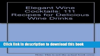 Read Elegant Wine Cocktails: 111 Recipes for Delicious Wine Drinks  PDF Online