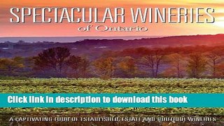 Read Spectacular Wineries of Ontario: A Captivating Tour of Established, Estate and Boutique