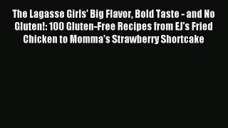 Read The Lagasse Girls' Big Flavor Bold Taste - and No Gluten!: 100 Gluten-Free Recipes from