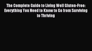 Read The Complete Guide to Living Well Gluten-Free: Everything You Need to Know to Go from