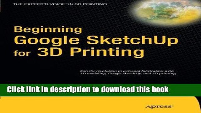 Download Beginning Google Sketchup for 3D Printing (Expert s Voice in 3D Printing) Ebook Online