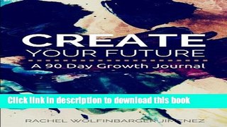 Read Create Your Future: A 90 Day Growth Journal E-Book Free