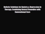 Read Holistic Solutions for Anxiety & Depression in Therapy: Combining Natural Remedies with
