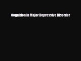Download Cognition in Major Depressive Disorder PDF Online