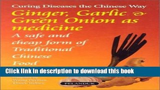 Read Ginger, Garlic   Green Onions as Medicine: A Safe and Cheap Form of Traditional Chinese Food