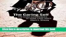 Read The Caring Self: The Work Experiences of Home Care Aides (The Culture and Politics of Health