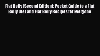 Read Flat Belly [Second Edition]: Pocket Guide to a Flat Belly Diet and Flat Belly Recipes