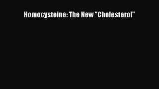 Download Homocysteine: The New Cholesterol Ebook Free