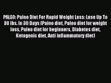 Read PALEO: Paleo Diet For Rapid Weight Loss: Lose Up To 30 lbs. In 30 Days (Paleo diet Paleo