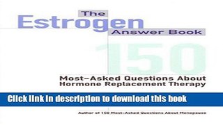 Read The Estrogen Answer Book: 150 Most-Asked Questions about Hormone Replacement Therapy  Ebook