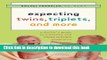 Read Expecting Twins, Triplets, and  More: A Doctor s Guide to a Healthy and Happy Multiple