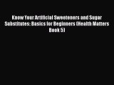 Read Know Your Artificial Sweeteners and Sugar Substitutes: Basics for Beginners (Health Matters