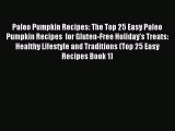 Read Paleo Pumpkin Recipes: The Top 25 Easy Paleo Pumpkin Recipes  for Gluten-Free Holiday's