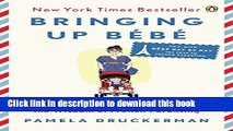 Read Bringing Up BÃ©bÃ©: One American Mother Discovers the Wisdom of French Parenting (now with