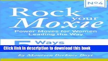 PDF 5 Ways Influential Women Sustain Their Edge (Rock Your Moxie: Power Moves for Women Leading