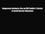Download Dangerous Instincts: Use an FBI Profiler's Tactics to Avoid Unsafe Situations PDF