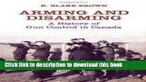 Read Arming and Disarming: A History of Gun Control in Canada (Osgoode Society for Canadian Legal