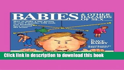 Read Babies and Other Hazards of Sex: How to Make a Tiny Person in Only 9 Months, with Tools You