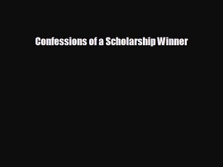 complete Confessions of a Scholarship Winner