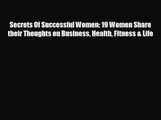 behold Secrets Of Successful Women: 19 Women Share their Thoughts on Business Health Fitness