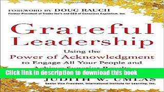 Read Grateful Leadership:  Using the Power of Acknowledgment to Engage All Your People and Achieve