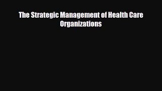 different  The Strategic Management of Health Care Organizations
