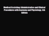 there is Medical Assisting: Administrative and Clinical Procedures with Anatomy and Physiology