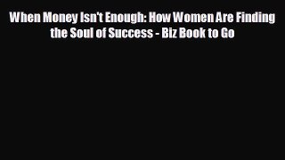different  When Money Isn't Enough: How Women Are Finding the Soul of Success - Biz Book to