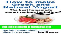 Download Books How to Make Greek and Natural Yogurt, the Best Homemade Yogurt Recipes Including