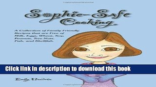 Read Books Sophie-Safe Cooking: A Collection of Family Friendly Recipes that are Free of Milk,