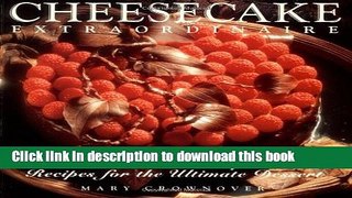 Read Books Cheesecake Extraordinaire : More than 100 Sumptuous Recipes for the Ultimate Dessert